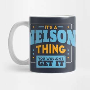 It's a Nelson Thing, You Wouldn't Get It // Nelson Family Last Name Mug